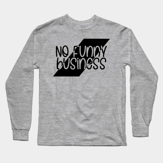 No Funny Business Long Sleeve T-Shirt by Jokertoons